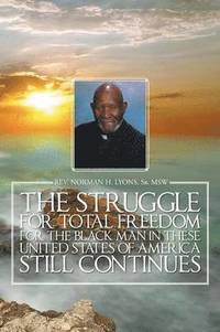 bokomslag The Struggle for Total Freedom for the Black Man Ln These United States of America Still Continues