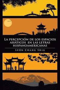 bokomslag La Percepcion de Los Espacios Asiaticos En Las Letras Hispanoamericanas