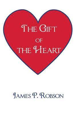 James P Robson, James P. Robson - Gift of the Heart, Häftad