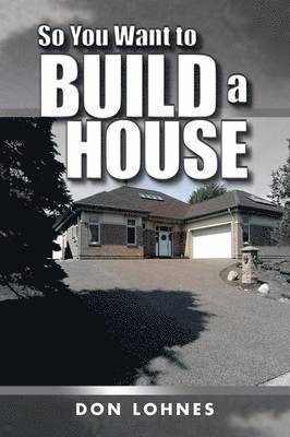 So You Want to Build a House 1