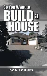 bokomslag So You Want to Build a House