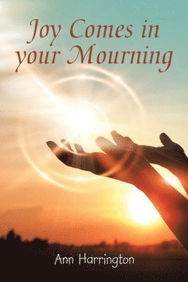 Ann Harrington - Joy Comes in Your Mourning, Häftad