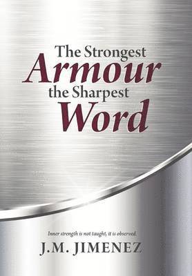 J M Jimenez, J. M. Jimenez, J.M. Jimenez - Strongest Armour, the Sharpest Word, Inbunden