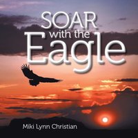 bokomslag Soar with the Eagle