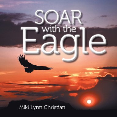 bokomslag Soar with the Eagle