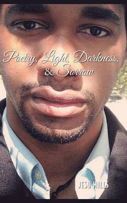 Poetry, Light, Darkness, & Sorrow 1