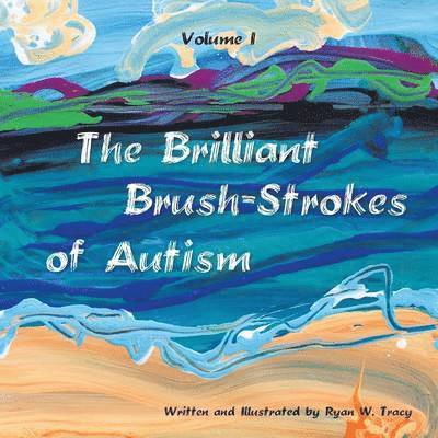 Ryan W Tracy, Ryan W. Tracy - Brilliant Brush-Strokes of Autism, Häftad