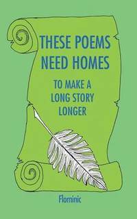 bokomslag These Poems Need Homes - To Make A Long Story Longer