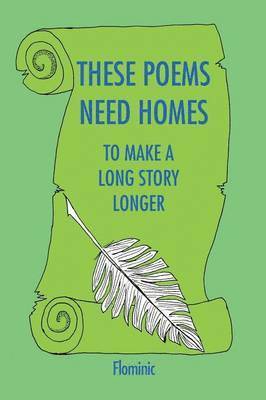 bokomslag These Poems Need Homes - To Make A Long Story Longer