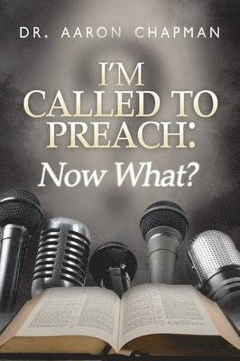 I'm Called to Preach Now What! 1