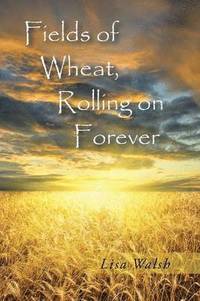 bokomslag Fields of Wheat, Rolling on Forever