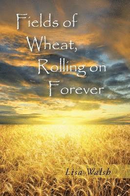 Lisa Walsh - Fields of Wheat, Rolling on Forever, Häftad