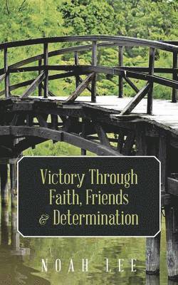 Noah Lee - Victory Through Faith, Friends & Determination, Häftad
