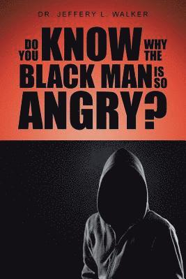 Do You Know Why the Black Man Is So Angry? 1