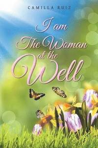 bokomslag I Am The Woman at the Well