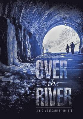 Craig Montgomery Miller - Over the River, Inbunden