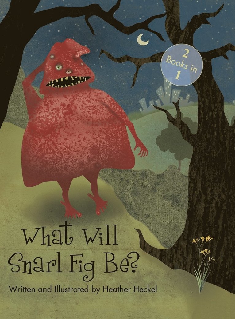 Heather Heckel - What Will Snarl Fig Be? / Nutsy and Her Tree, Inbunden