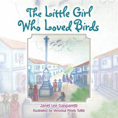 Janet Lee Gasparetti - Little Girl Who Loved Birds, Häftad