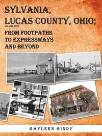 bokomslag Sylvania, Lucas County, Ohio; From Footpaths to Expressways and Beyond Volume Five