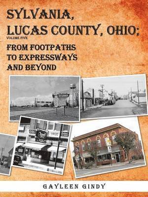 Sylvania, Lucas County, Ohio; From Footpaths to Expressways and Beyond Volume Five 1