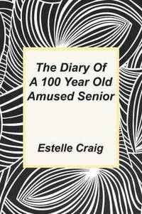 bokomslag The Diary of a 100 Year Old Amused Senior