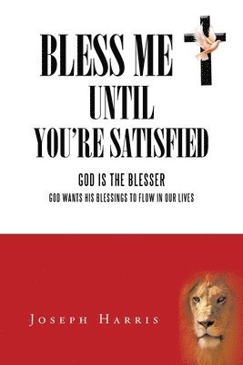 Bless Me Until You'Re Satisfied 1