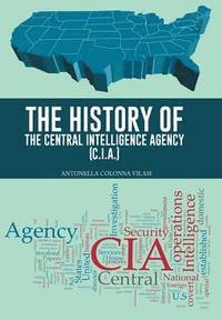bokomslag The History of the Central Intelligence Agency (C.I.A.)