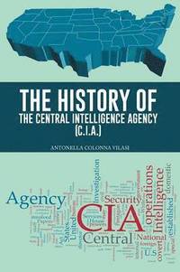 bokomslag The History of the Central Intelligence Agency (C.I.A.)