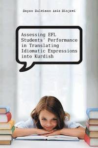 bokomslag Assessing Efl Students' Performance in Translating Idiomatic Expressions Into Kurdish