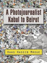 bokomslag A Photojournalist Kabul to Beirut