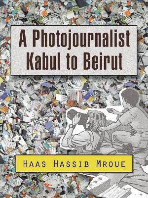A Photojournalist Kabul to Beirut 1