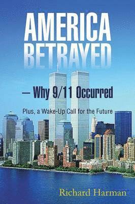 America Betrayed ? Why 9/11 Occurred 1