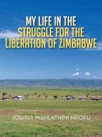 bokomslag My Life in the Struggle for the Liberation of Zimbabwe