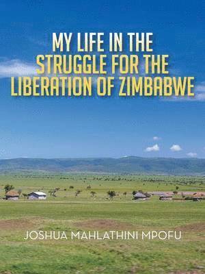 My Life in the Struggle for the Liberation of Zimbabwe 1
