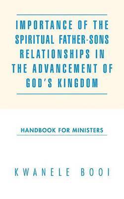 Importance of the Spiritual Father-Sons Relationships in the Advancement of God's Kingdom 1