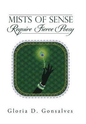 Gloria D Gonsalves, Gloria D. Gonsalves - Mists of Sense Require Fierce Poesy, Inbunden