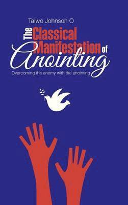 Taiwo Johnson O, Taiwo Johnson O. - Classical Manifestation of Anointing, Inbunden