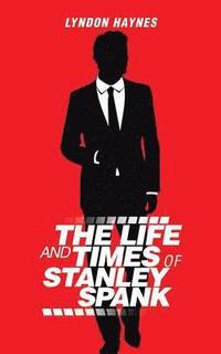 bokomslag The Life and Times of Stanley Spank