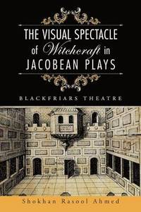 bokomslag The Visual Spectacle of Witchcraft in Jacobean Plays