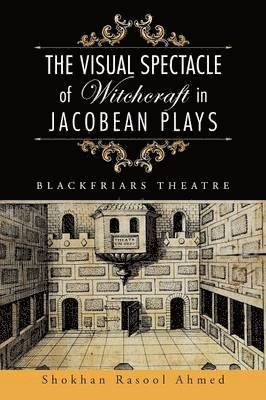 bokomslag The Visual Spectacle of Witchcraft in Jacobean Plays