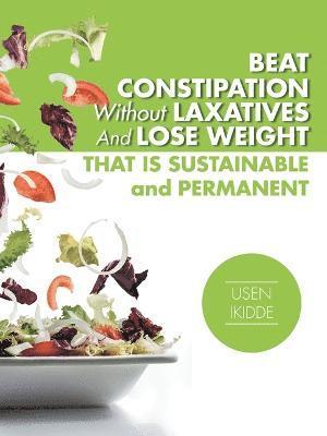 Usen Ikidde - Beat Constipation Without Laxatives And Lose Weight That Is Sustainable And Permanent, Häftad