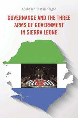 bokomslag Governance and the Three Arms of Government in Sierra Leone