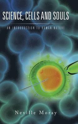 Neville Moray - Science, Cells and Souls, Inbunden