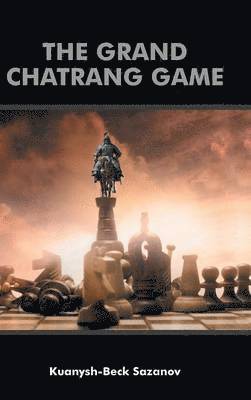 Kuanysh-Beck Sazanov - Grand Chatrang Game, Inbunden