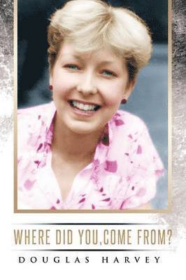 Where did you, come from? 1