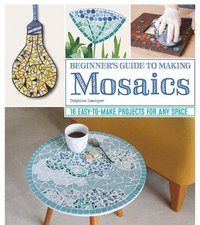 bokomslag Beginner's Guide to Making Mosaics