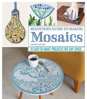 Beginner's Guide to Making Mosaics 1