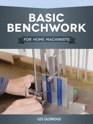 Les Oldridge - Basic Benchwork for Home Machinists, Häftad