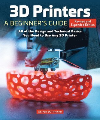 3D Printers: A Beginner's Guide, 2nd Revised and Expanded Edition 1