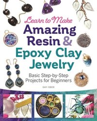bokomslag Learn to Make Amazing Resin & Epoxy Clay Jewelry